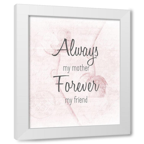 Always my Mother White Modern Wood Framed Art Print by Kimberly, Allen