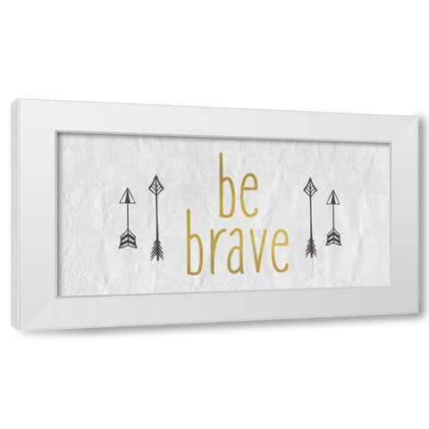 Be Brave 1 White Modern Wood Framed Art Print by Allen, Kimberly