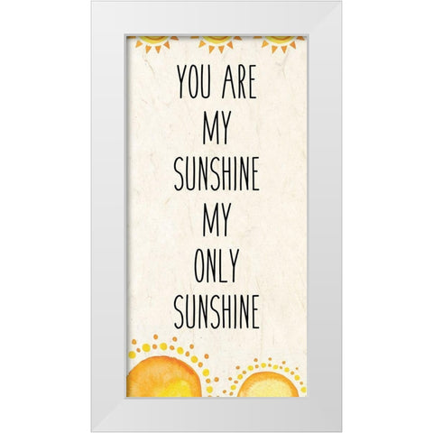 You Are My Sunshine A White Modern Wood Framed Art Print by Kimberly, Allen