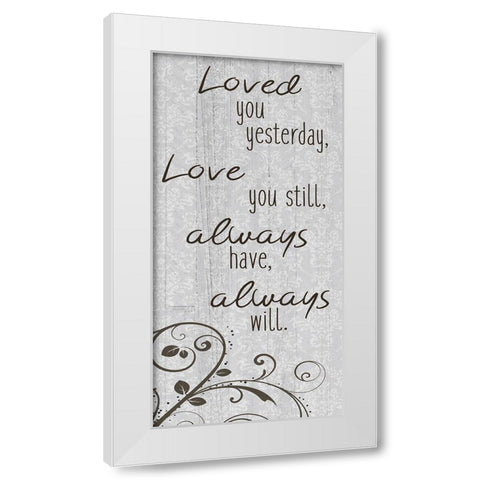 Loved you Yesterday White Modern Wood Framed Art Print by Kimberly, Allen