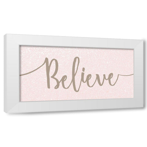 Believe White Modern Wood Framed Art Print by Kimberly, Allen