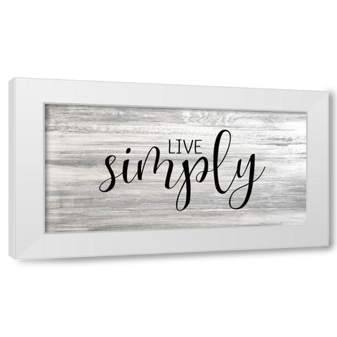 Live Simply White Modern Wood Framed Art Print by Kimberly, Allen