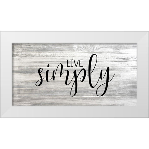 Live Simply White Modern Wood Framed Art Print by Kimberly, Allen