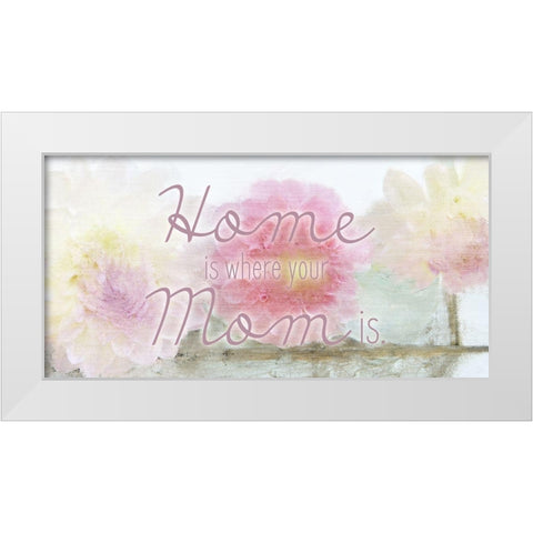 Home is where your Mom is White Modern Wood Framed Art Print by Kimberly, Allen