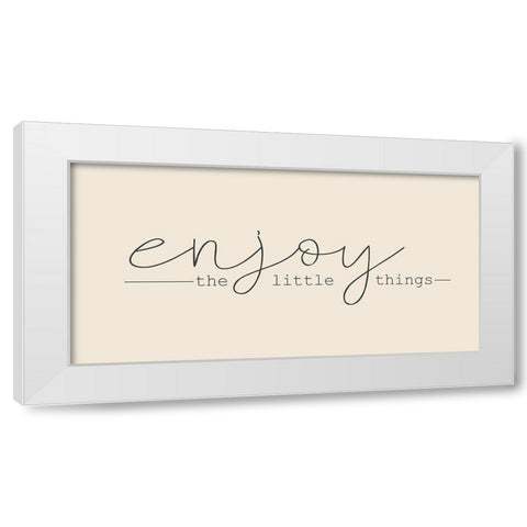 Enjoy the Little Things White Modern Wood Framed Art Print by Kimberly, Allen