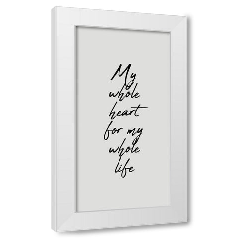 My Whole Heart White Modern Wood Framed Art Print by Kimberly, Allen