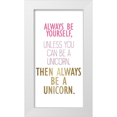 Be a Unicorn B White Modern Wood Framed Art Print by Kimberly, Allen