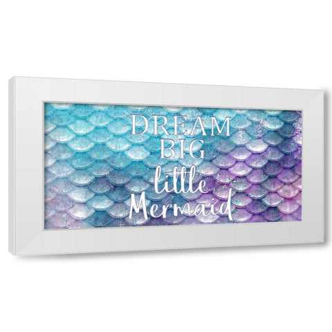 Dream Big Little Mermaid White Modern Wood Framed Art Print by Kimberly, Allen