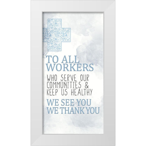 To All Workers White Modern Wood Framed Art Print by Allen, Kimberly