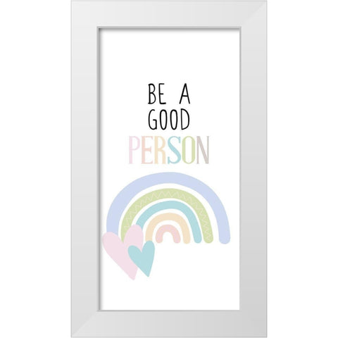 Be a Good Person v1 White Modern Wood Framed Art Print by Allen, Kimberly