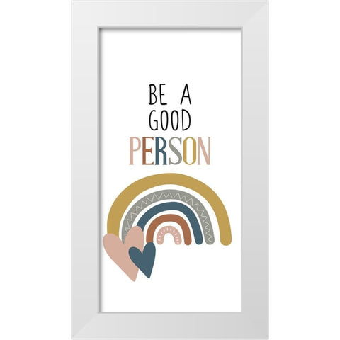Be a Good Person v2 White Modern Wood Framed Art Print by Allen, Kimberly