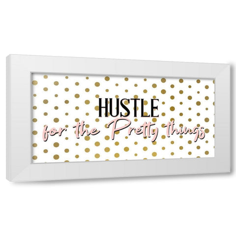 Hustle for the Pretty White Modern Wood Framed Art Print by Allen, Kimberly
