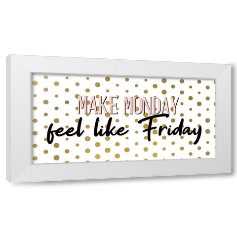 Make Monday White Modern Wood Framed Art Print by Allen, Kimberly