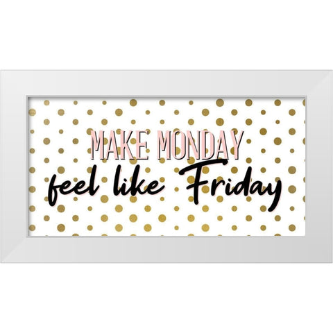 Make Monday White Modern Wood Framed Art Print by Allen, Kimberly