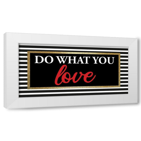 What you Love 1 White Modern Wood Framed Art Print by Allen, Kimberly