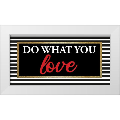 What you Love 1 White Modern Wood Framed Art Print by Allen, Kimberly