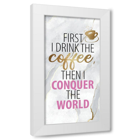 Drink the Coffee 1 White Modern Wood Framed Art Print by Allen, Kimberly