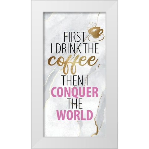 Drink the Coffee 1 White Modern Wood Framed Art Print by Allen, Kimberly