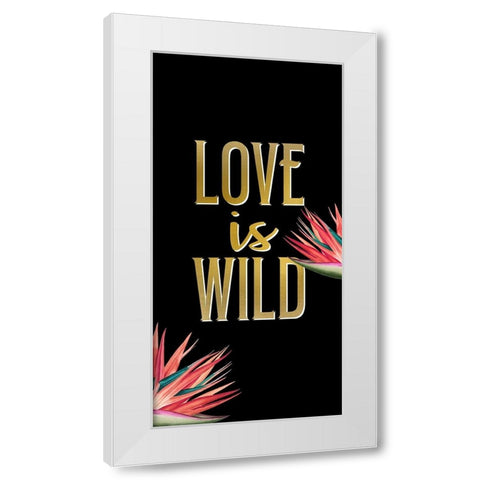 Love is Wild White Modern Wood Framed Art Print by Allen, Kimberly
