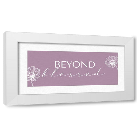 Beyond Blessed White Modern Wood Framed Art Print by Allen, Kimberly