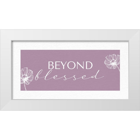 Beyond Blessed White Modern Wood Framed Art Print by Allen, Kimberly