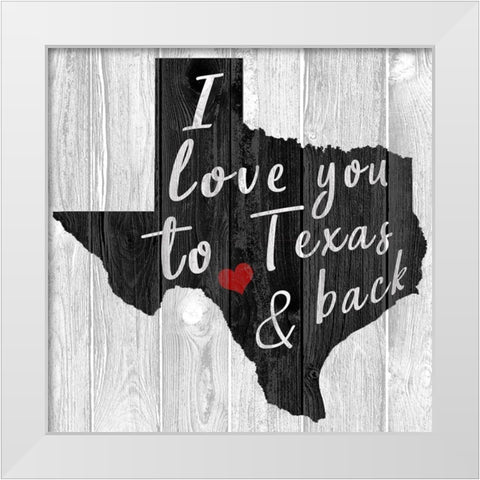 I Love You to Texas White Modern Wood Framed Art Print by Kimberly, Allen