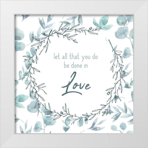 Be Done in Love White Modern Wood Framed Art Print by Kimberly, Allen