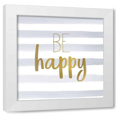 Be Happy 1 White Modern Wood Framed Art Print by Kimberly, Allen