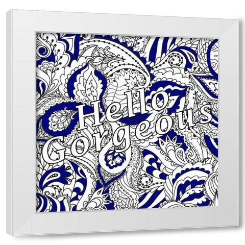 Hello Gorgeous White Modern Wood Framed Art Print by Allen, Kimberly