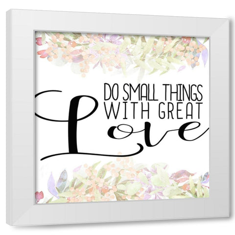 Do Small Things White Modern Wood Framed Art Print by Kimberly, Allen