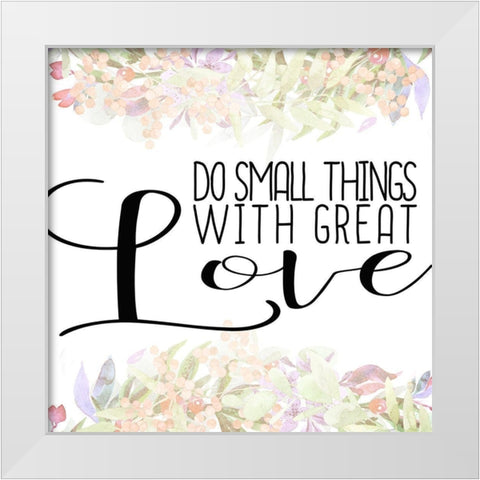 Do Small Things White Modern Wood Framed Art Print by Kimberly, Allen