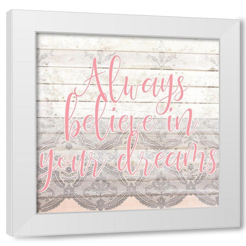 Always Believe 1 White Modern Wood Framed Art Print by Kimberly, Allen