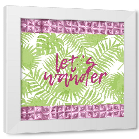 Lets Wander White Modern Wood Framed Art Print by Kimberly, Allen