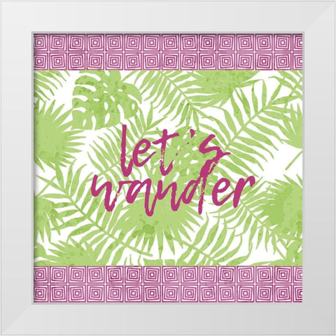 Lets Wander White Modern Wood Framed Art Print by Kimberly, Allen