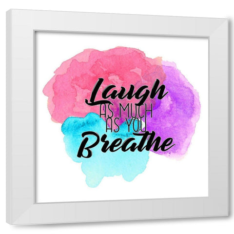Laugh as Much White Modern Wood Framed Art Print by Kimberly, Allen
