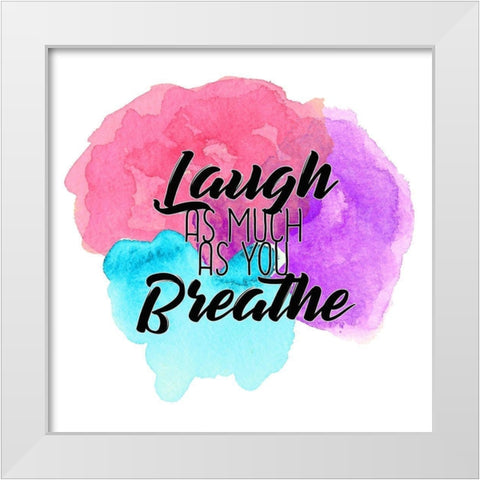Laugh as Much White Modern Wood Framed Art Print by Kimberly, Allen