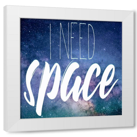 I Need Space White Modern Wood Framed Art Print by Kimberly, Allen