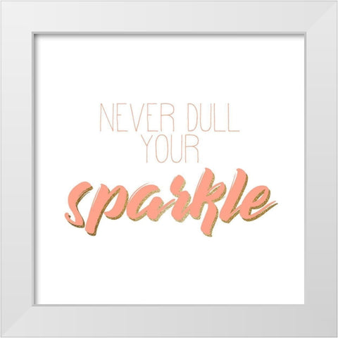 Never Dull White Modern Wood Framed Art Print by Kimberly, Allen