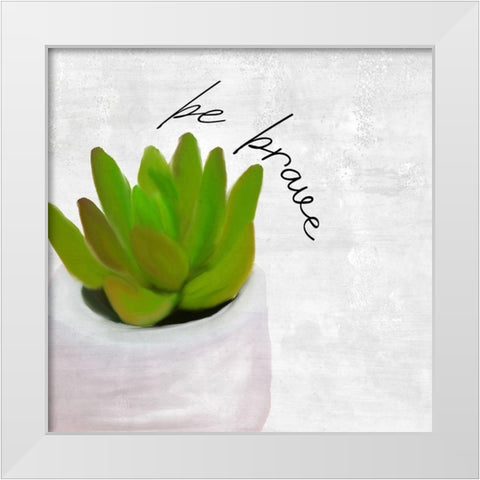 Be Brave 1 White Modern Wood Framed Art Print by Kimberly, Allen