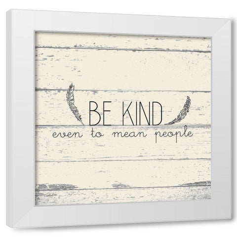 Be Kind White Modern Wood Framed Art Print by Kimberly, Allen