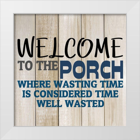 Welcome to The Porch White Modern Wood Framed Art Print by Kimberly, Allen