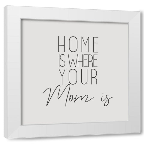 Home is Where White Modern Wood Framed Art Print by Kimberly, Allen