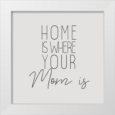 Home is Where White Modern Wood Framed Art Print by Kimberly, Allen
