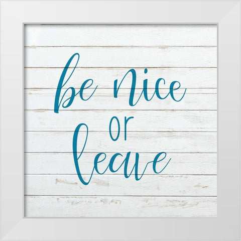 Be Nice or Leave White Modern Wood Framed Art Print by Kimberly, Allen