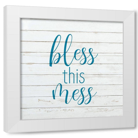 Bless This Mess White Modern Wood Framed Art Print by Kimberly, Allen