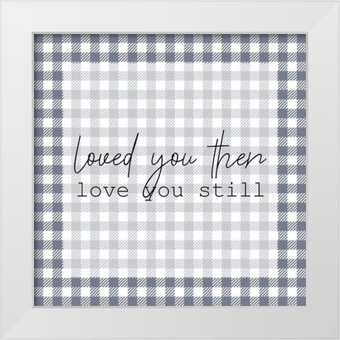 Love You Still 1 White Modern Wood Framed Art Print by Kimberly, Allen