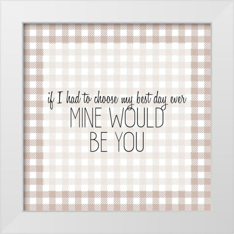 Mine Would Be You White Modern Wood Framed Art Print by Kimberly, Allen