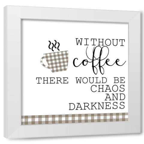 Without Coffee White Modern Wood Framed Art Print by Kimberly, Allen