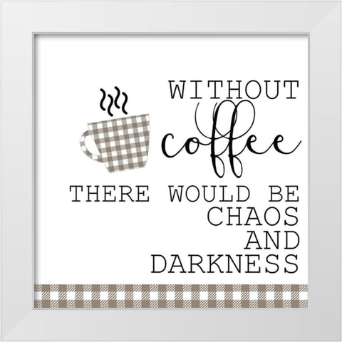 Without Coffee White Modern Wood Framed Art Print by Kimberly, Allen