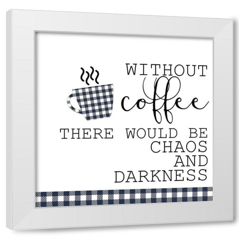Without Coffee White Modern Wood Framed Art Print by Kimberly, Allen
